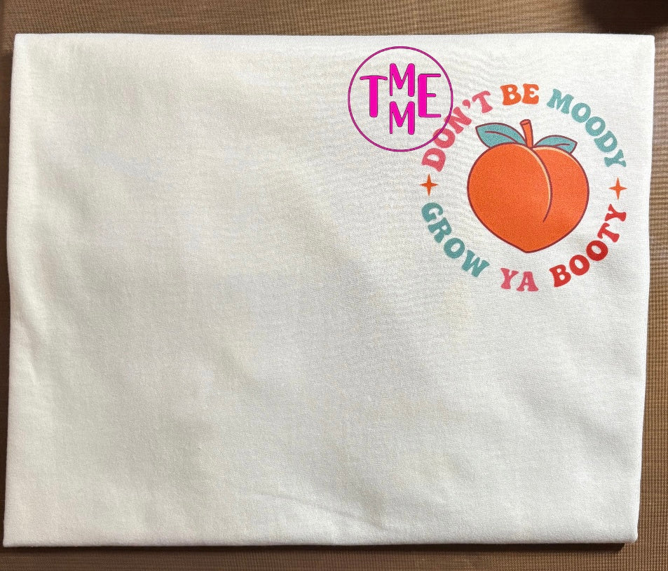 Don’t Be Moody, Grow Ya Booty Tee