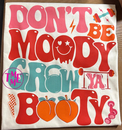 Don’t Be Moody, Grow Ya Booty Tee