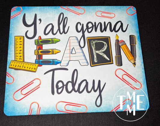 Y’all gonna learn today mousepad!