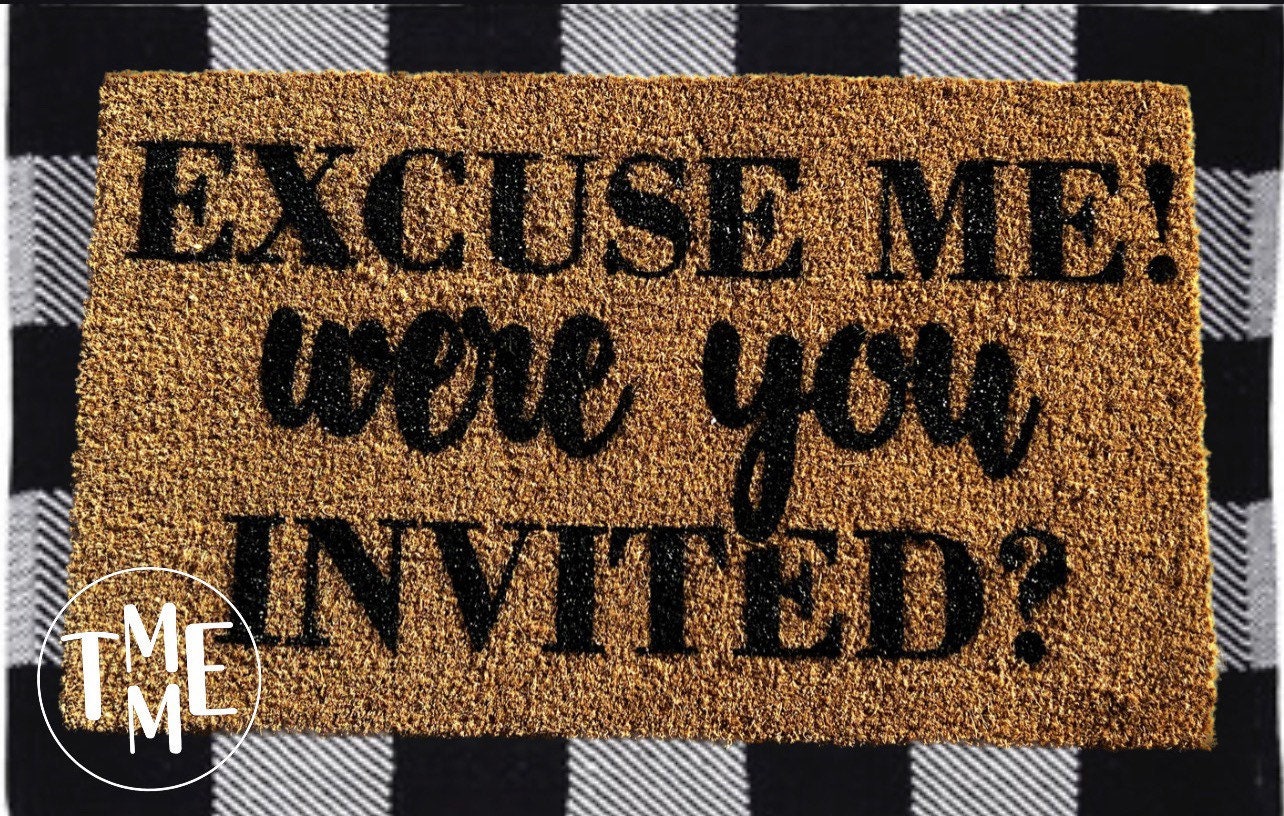 Excuse Me! we’re you invited? Doormat
