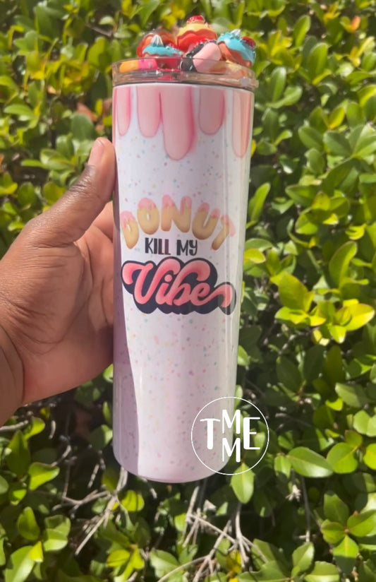 Donut Kill My Vibes Tumbler