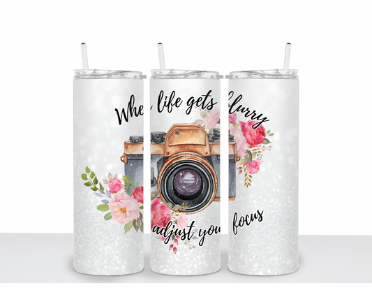 When Life Gets Blurry, Adjust Your Focus Tumbler